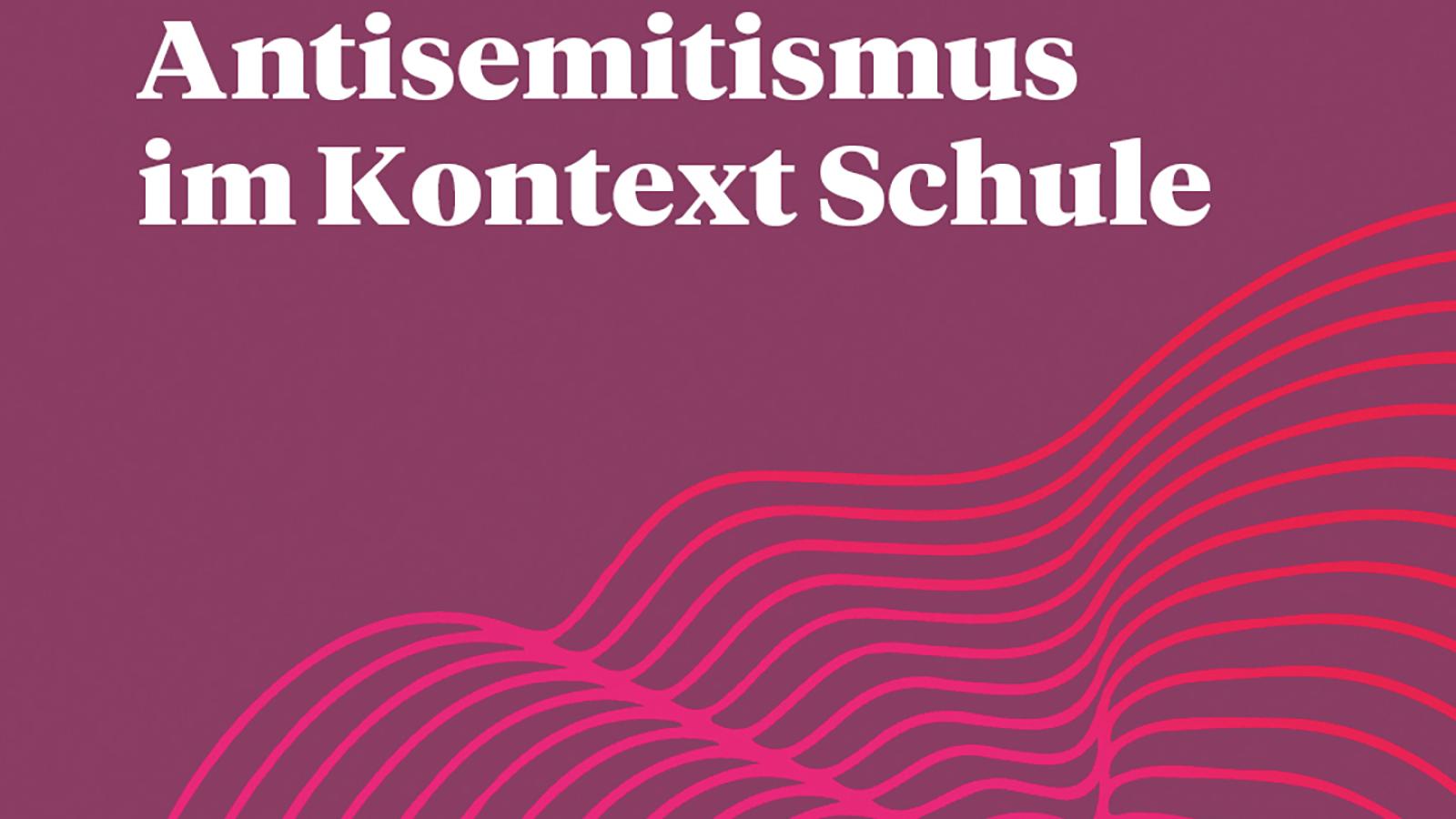 Lila Hintergrund mit dem Schriftzug "Antisemitismus im Kontext Schule"