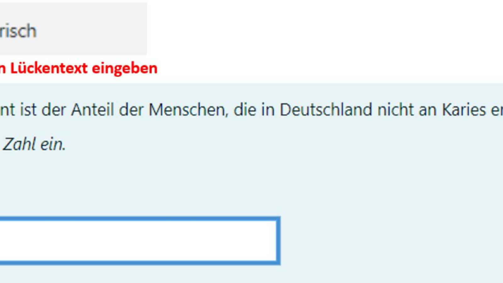 Screenshot des Beispiels für den Fragetyp Numerisch in Moodle. Zu sehen ist die Frage "Wie hoch ist der Anteil der Menschen, die in Deutschland nicht an Karies erkrankt sind?". In das Antwortfeld ist die Zahl "1"  eingegeben.