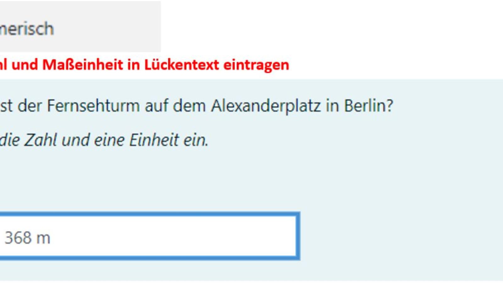 Screenshot des Beispiels für den Fragetyp Numerisch in Moodle. Zu sehen ist die Frage "Wie groß ist der Fernsehturm auf dem Alexanderplatz in Berlin?". In das Antwortfeld ist "368 m²" eingegeben.