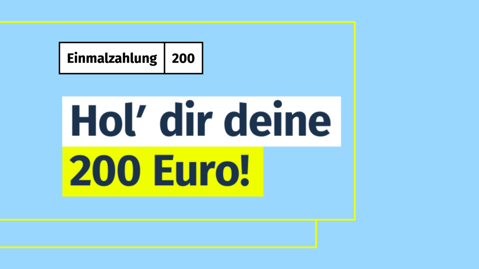 Grafik mit dem Schriftzug Einmalzahlung 200: Hol' dir deine 200 Euro!