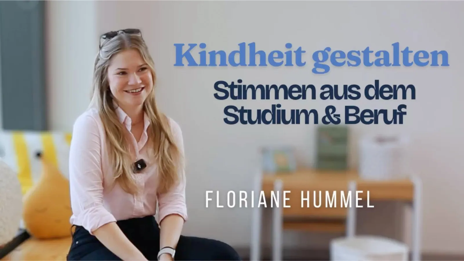 Titelbild zum Video mit dem Erfahrungsbericht von Floriane Hummel, Absolventin des Studiengangs Bildung und Erziehung in der Kindheit (B.A.) mit Schriftzug "Kindheit gestalten - Stimmen aus dem Studium & Beruf - Floriane Hummel"