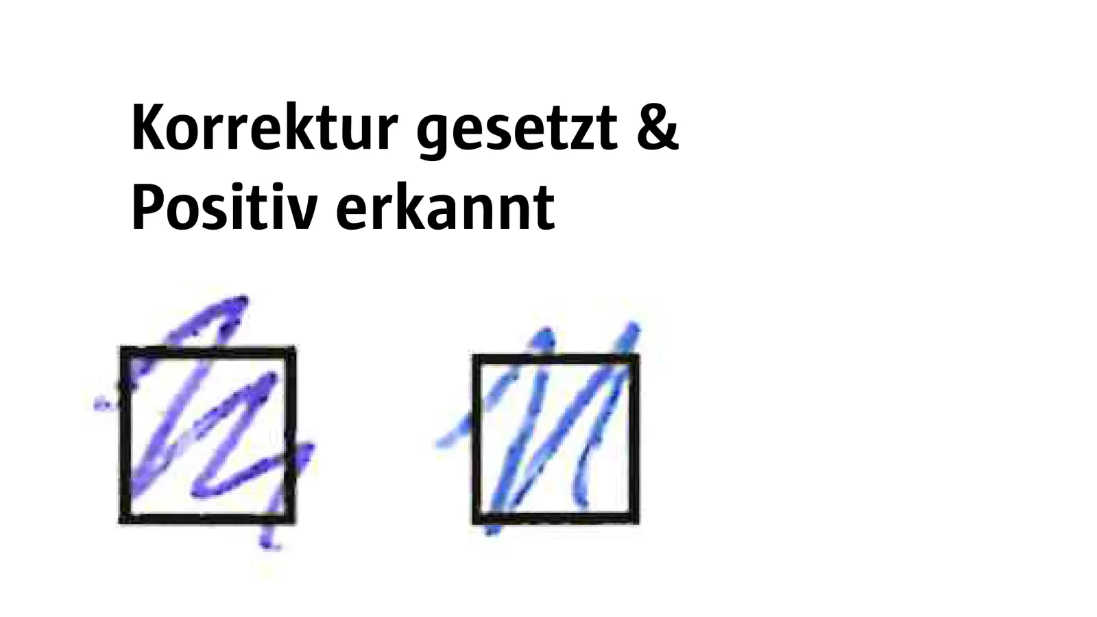 Grafik mit dem Titel ‚Korrektur gesetzt & Positiv erkannt‘. Zwei Kästchen enthalten jeweils blaue, unregelmäßige Schraffuren oder Markierungen. Die Darstellung zeigt, dass auch nachträgliche Korrekturmarkierungen von Moodle als gültige Auswahl erkannt werden können.