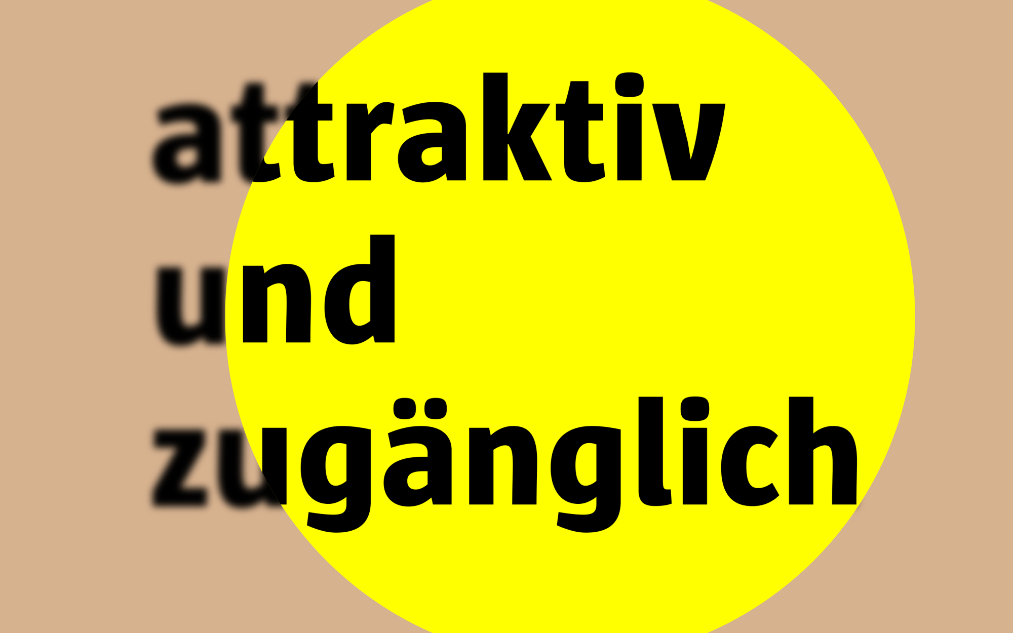 Grafik: gelber Kreis auf beigem Hintergrund; darüber schwarzer Text: attraktiv und zugänglich