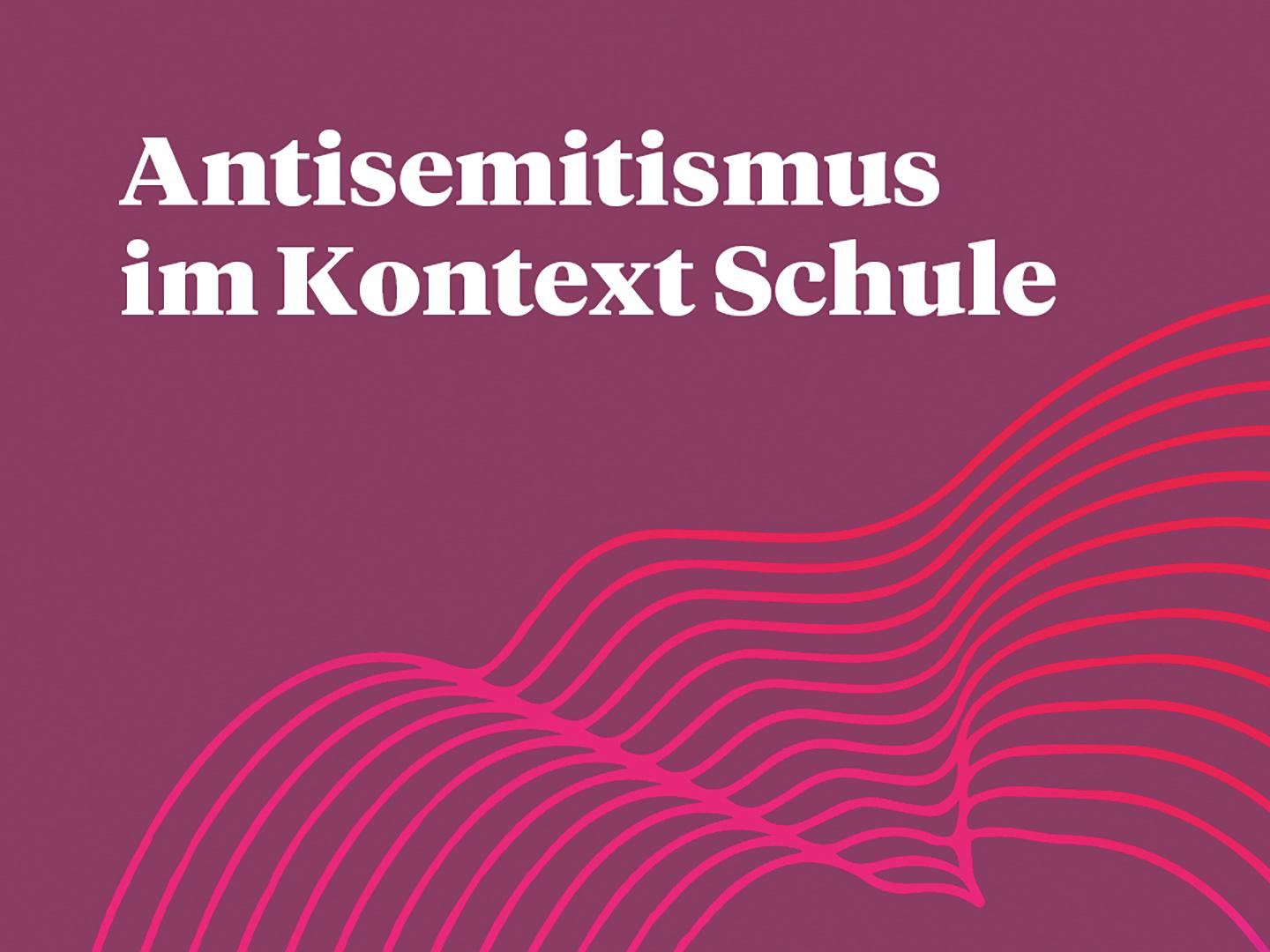 Lila Hintergrund mit dem Schriftzug "Antisemitismus im Kontext Schule"
