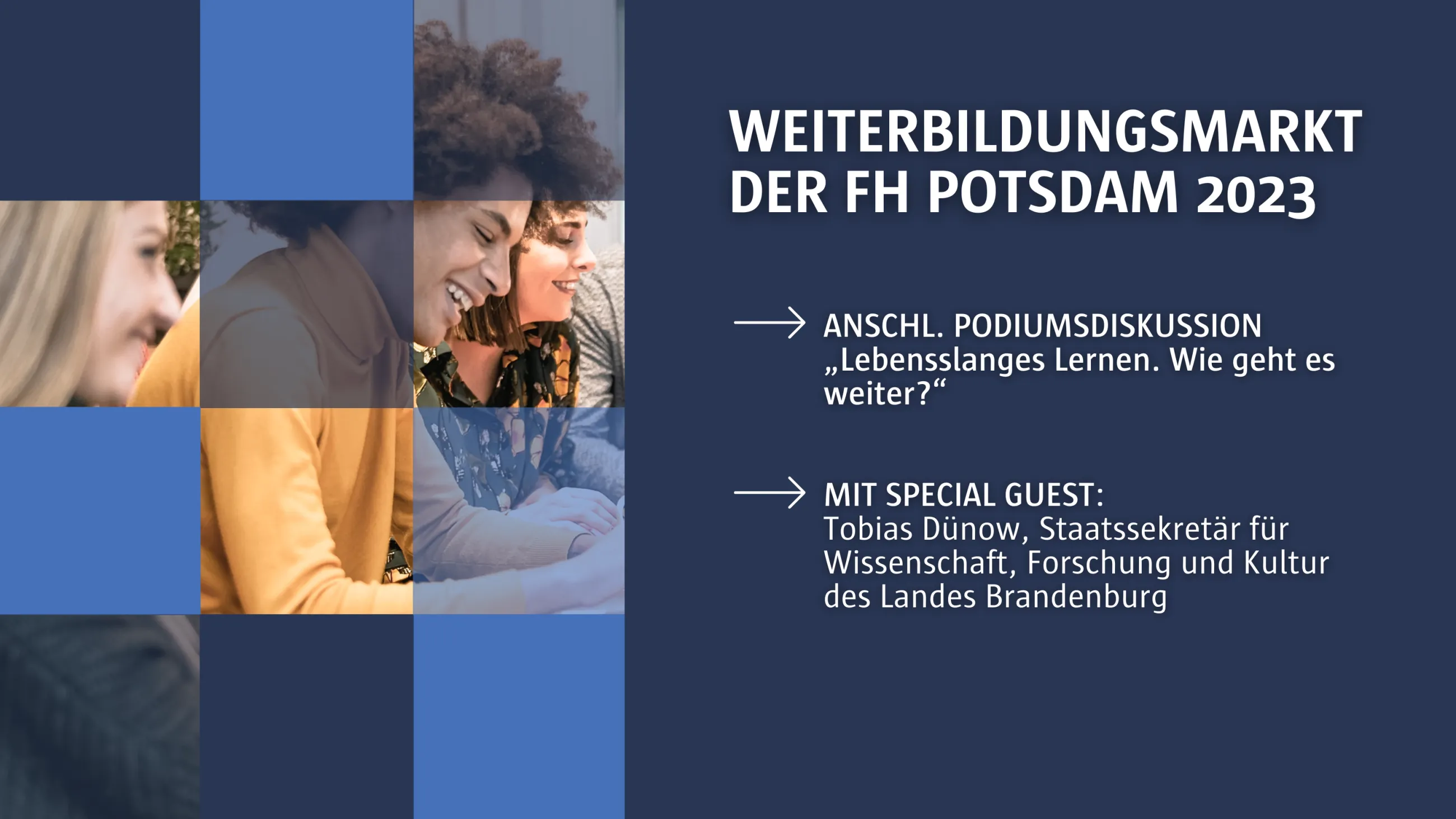 Personen, die an einem Tisch sitzen; über dem Bild liegt eine Grafik mit kleinen blauen Kacheln in verschiedenen Transparenzstufen; Daneben Text:"Weiterbildungsmarkt der FH Potsdam; anschl. Podiumsdiskussion Lebenslanges Lernen, wie geht es weiter? Mit Special Guest Tobias Dünow"